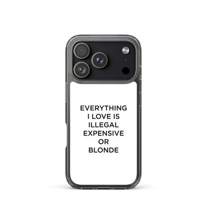 Coque iPhone Everything I love is illegal expensive or blonde - Sedurro