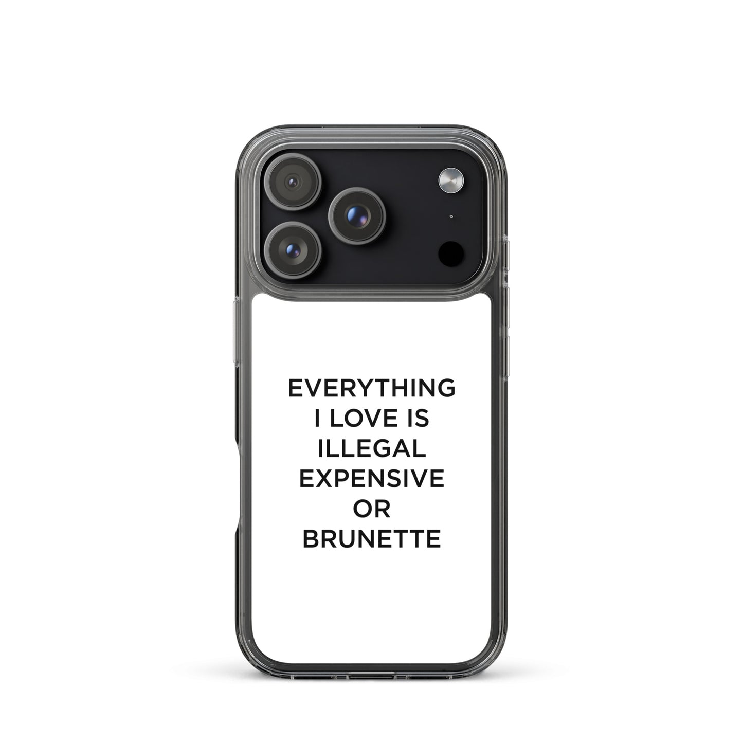 Coque iPhone Everything I love is illegal expensive or brunette - Sedurro