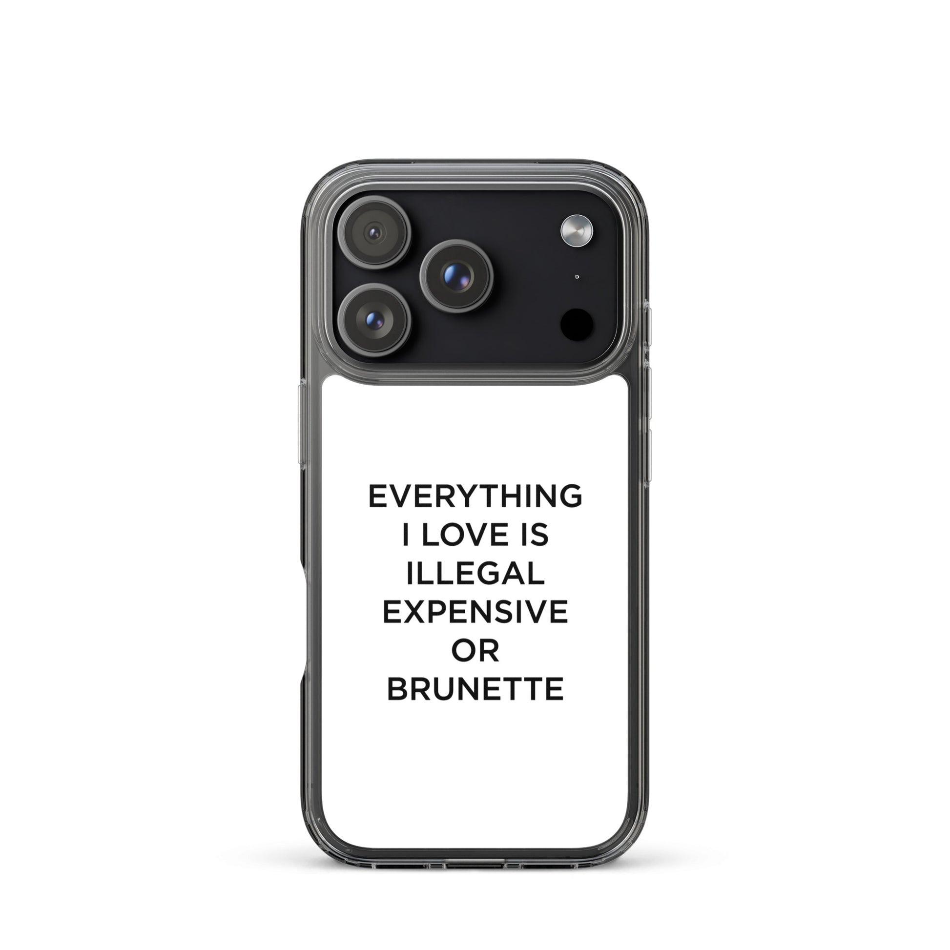 Coque iPhone Everything I love is illegal expensive or brunette - Sedurro