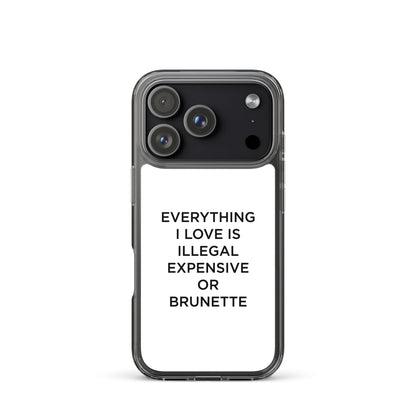 Coque iPhone Everything I love is illegal expensive or brunette - Sedurro