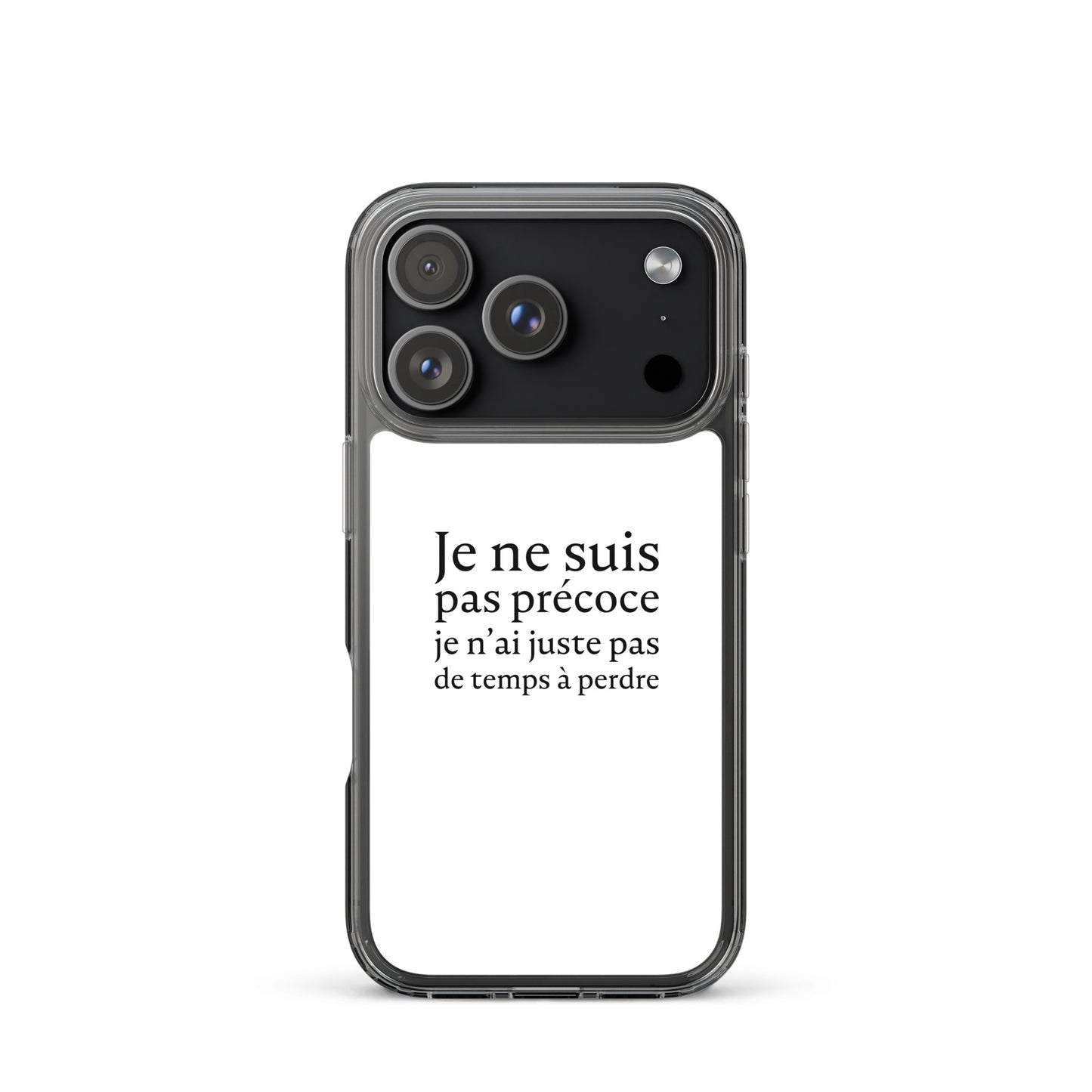 Coque iPhone Je ne suis pas précoce je n'ai juste pas de temps à perdre - Sedurro