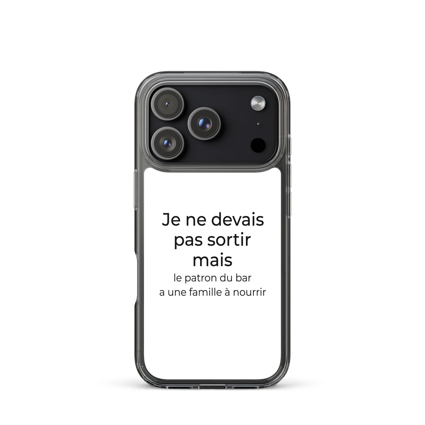 Coque iPhone Je ne devais pas sortir mais le patron du bar a une famille à nourrir - Sedurro