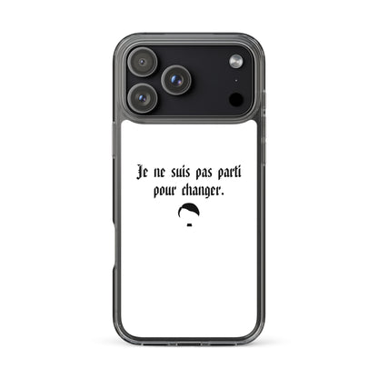 Coque iPhone Je ne suis pas parti pour changer - Sedurro