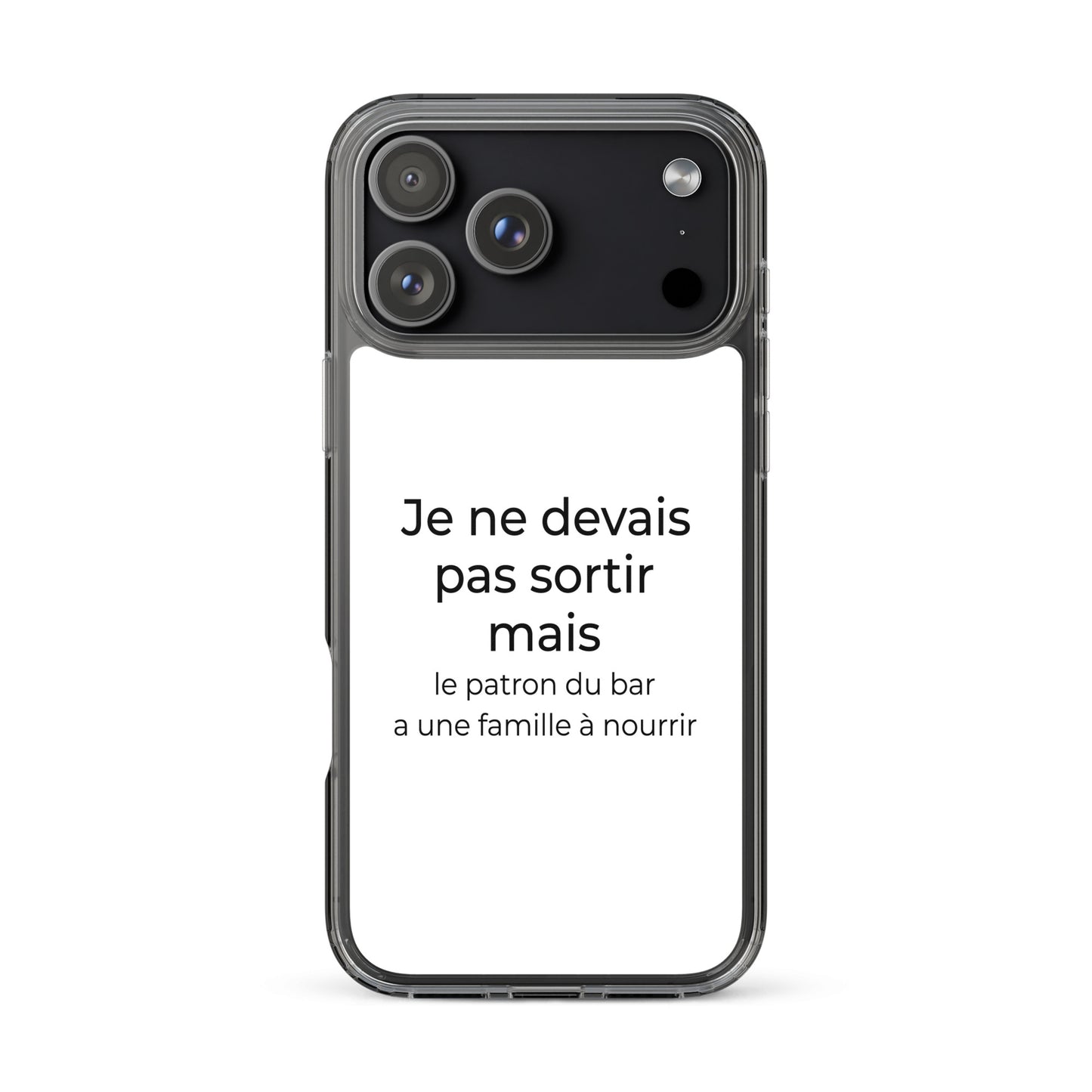 Coque iPhone Je ne devais pas sortir mais le patron du bar a une famille à nourrir - Sedurro