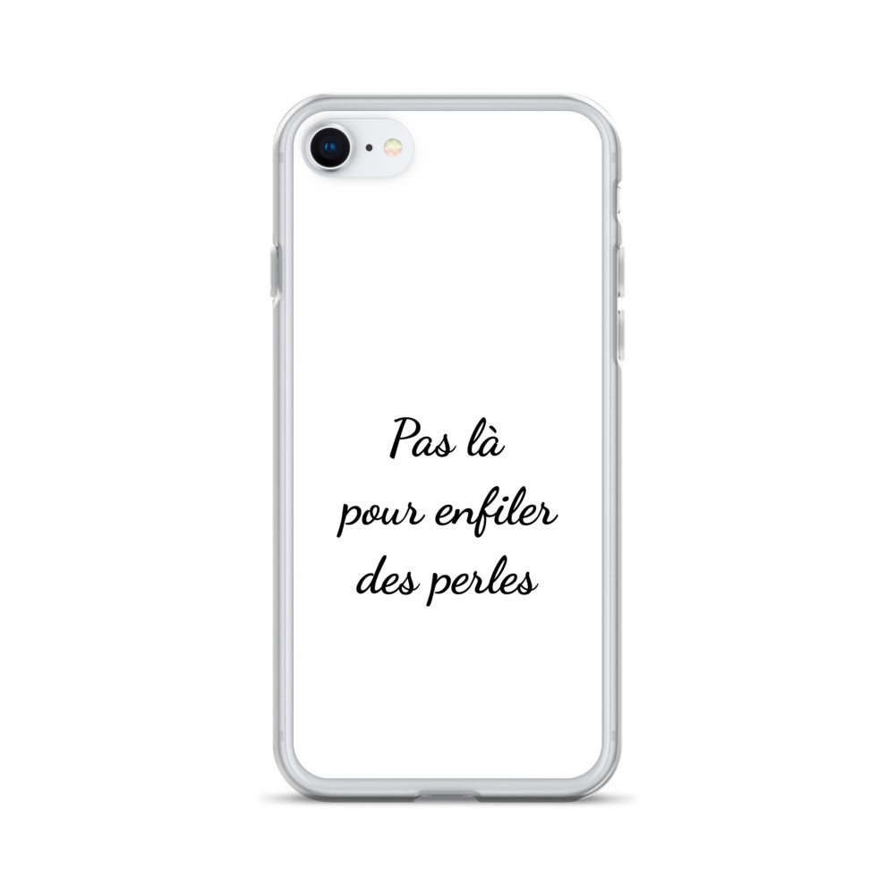 Coque iPhone Pas là pour enfiler des perles iPhone 7 8 - Sedurro