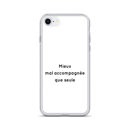 Coque iPhone Mieux mal accompagnée que seule iPhone 7 8 - Sedurro