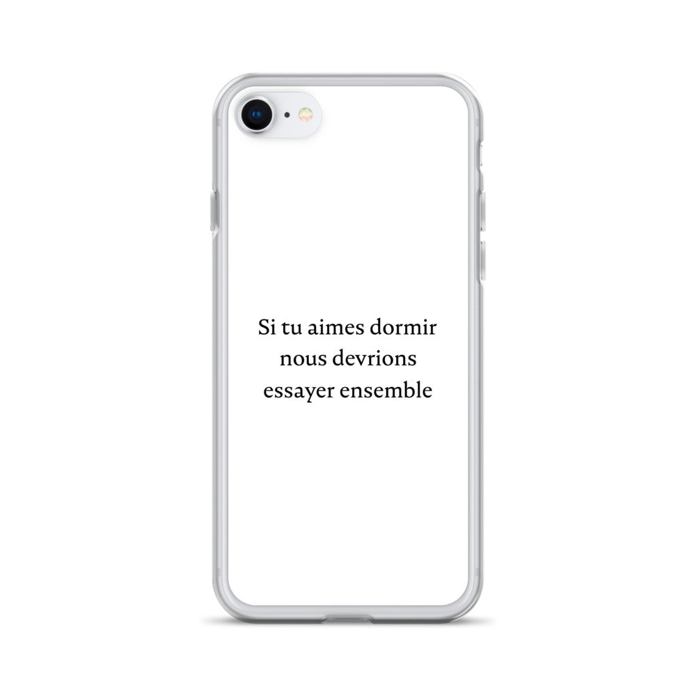 Coque iPhone Si tu aimes dormir nous devrions essayer ensemble iPhone 7 8 - Sedurro
