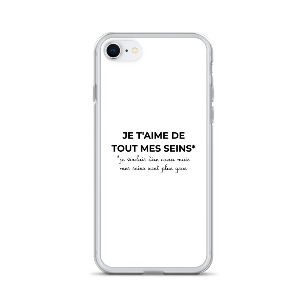 Coque iPhone Je t'aime de tout mes seins je voulais dire cœur mais mes seins sont plus gros iPhone 7 8 - Sedurro