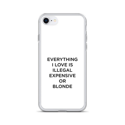 Coque iPhone Everything I love is illegal expensive or blonde - Sedurro