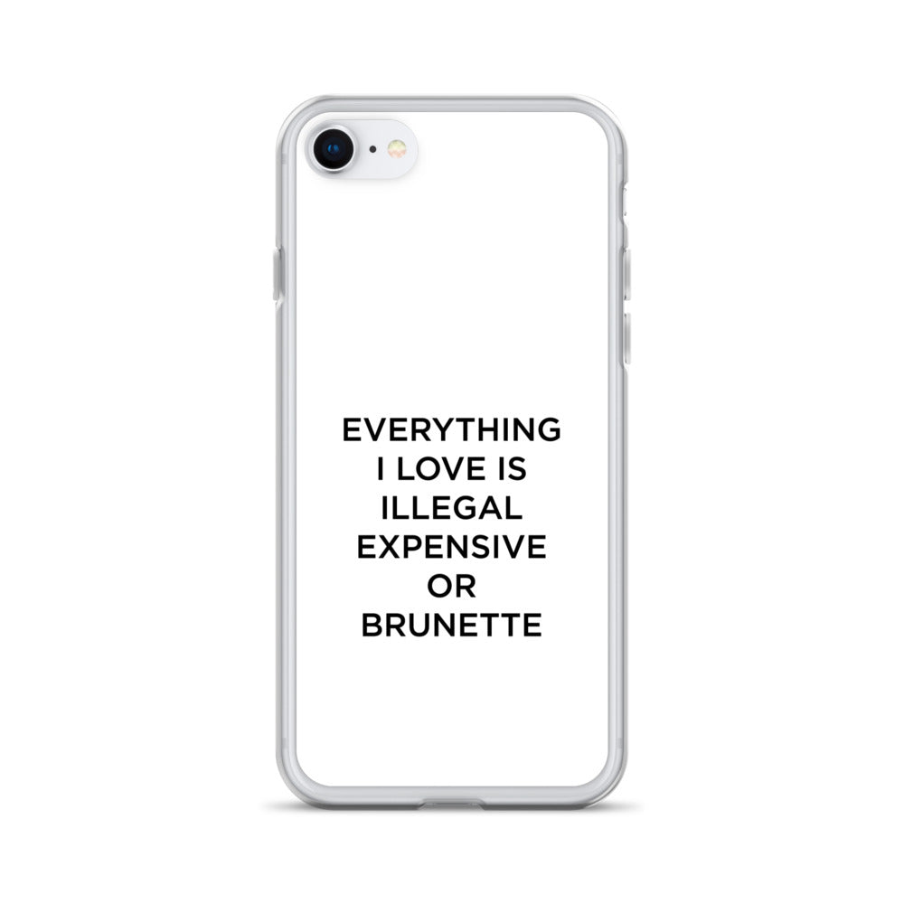 Coque iPhone Everything I love is illegal expensive or brunette - Sedurro