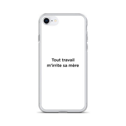 Coque iPhone Tout travail m'irrite sa mère - Sedurro