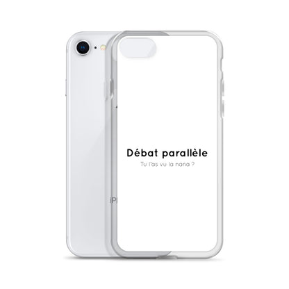 Coque iPhone Débat parallèle tu l'as vu la nana - Sedurro