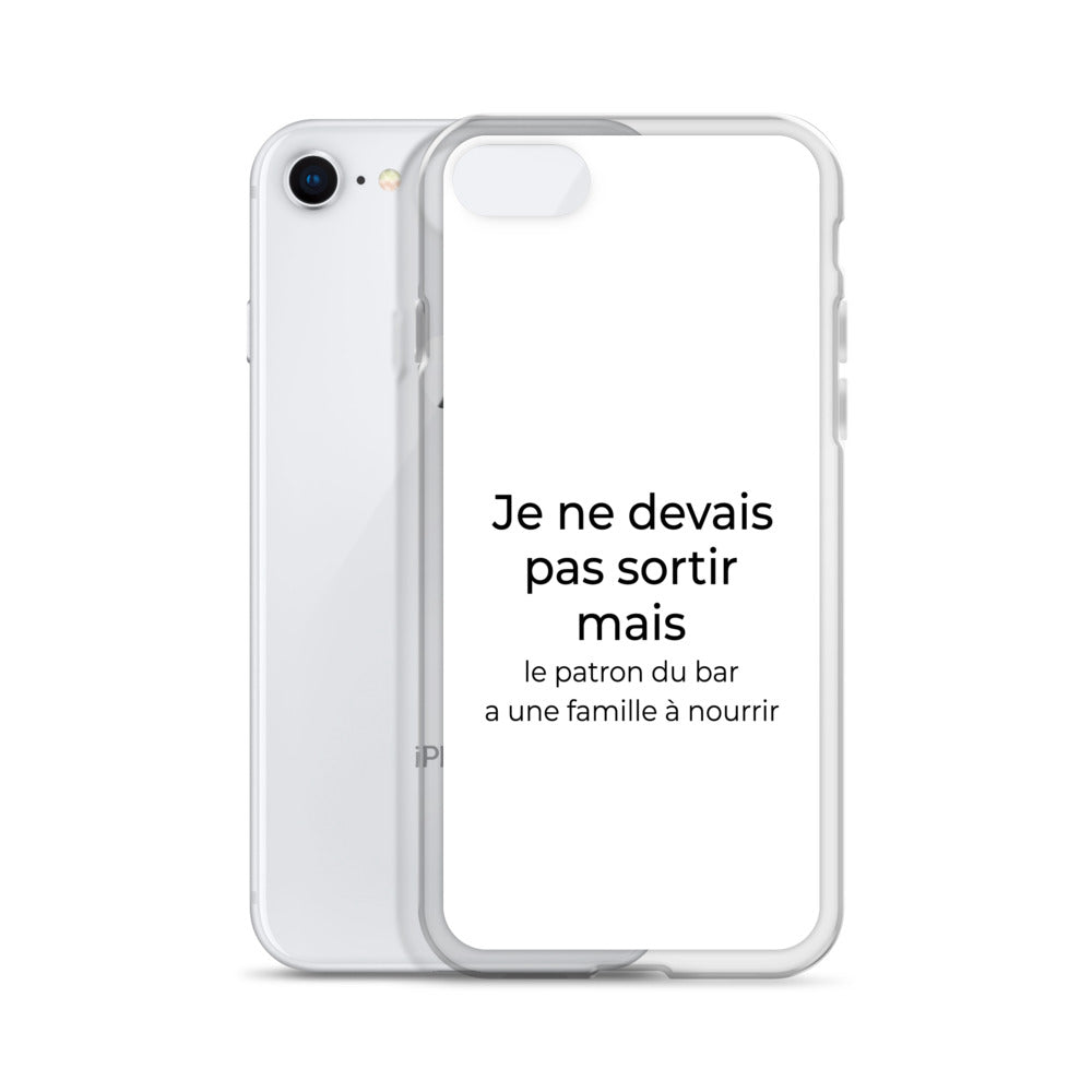 Coque iPhone Je ne devais pas sortir mais le patron du bar a une famille à nourrir - Sedurro