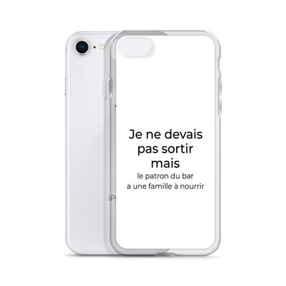 Coque iPhone Je ne devais pas sortir mais le patron du bar a une famille à nourrir - Sedurro
