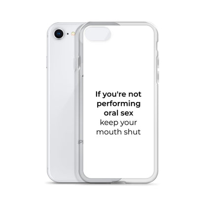 Coque iPhone If you're not performing oral sex keep your mouth shut - Sedurro