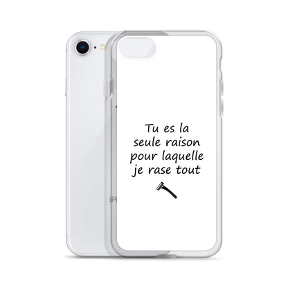 Coque iPhone Tu es la seule raison pour laquelle je rase tout - Sedurro