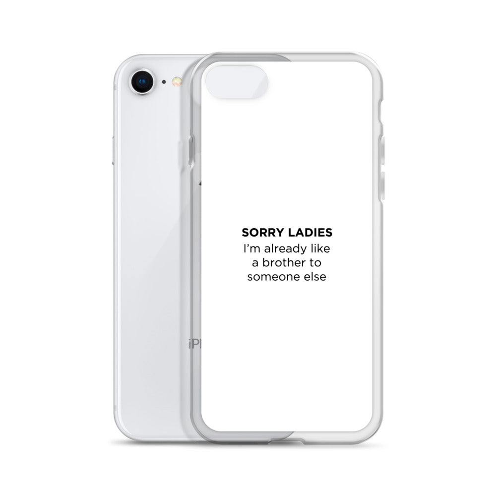 Coque iPhone Sorry ladies I'm already like a brother to someone else - Sedurro