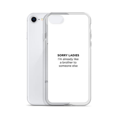 Coque iPhone Sorry ladies I'm already like a brother to someone else - Sedurro