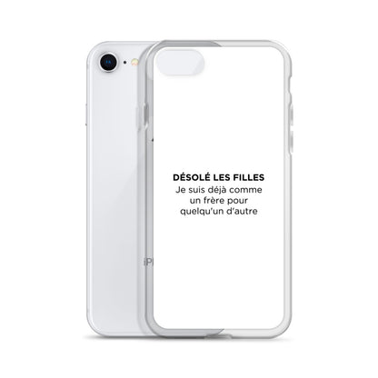 Coque iPhone Désolé les filles Je suis déjà comme un frère pour quelqu'un d'autre - Sedurro