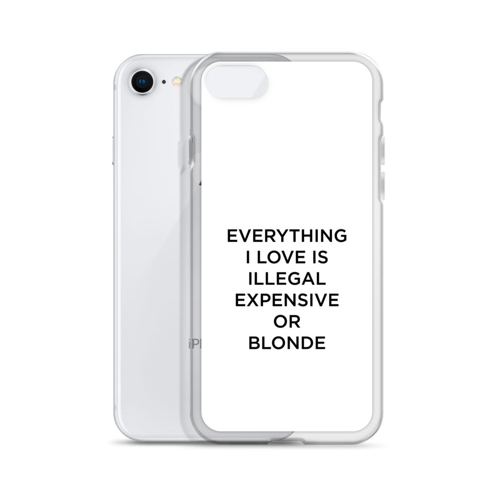Coque iPhone Everything I love is illegal expensive or blonde - Sedurro