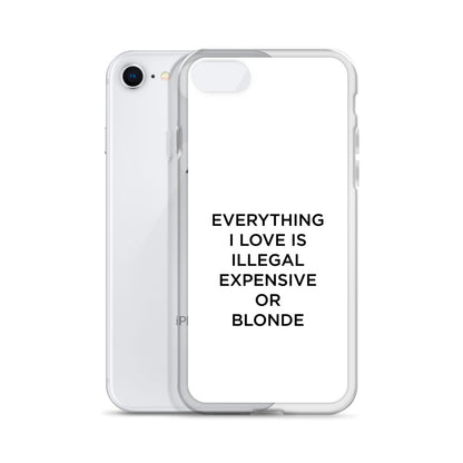 Coque iPhone Everything I love is illegal expensive or blonde - Sedurro