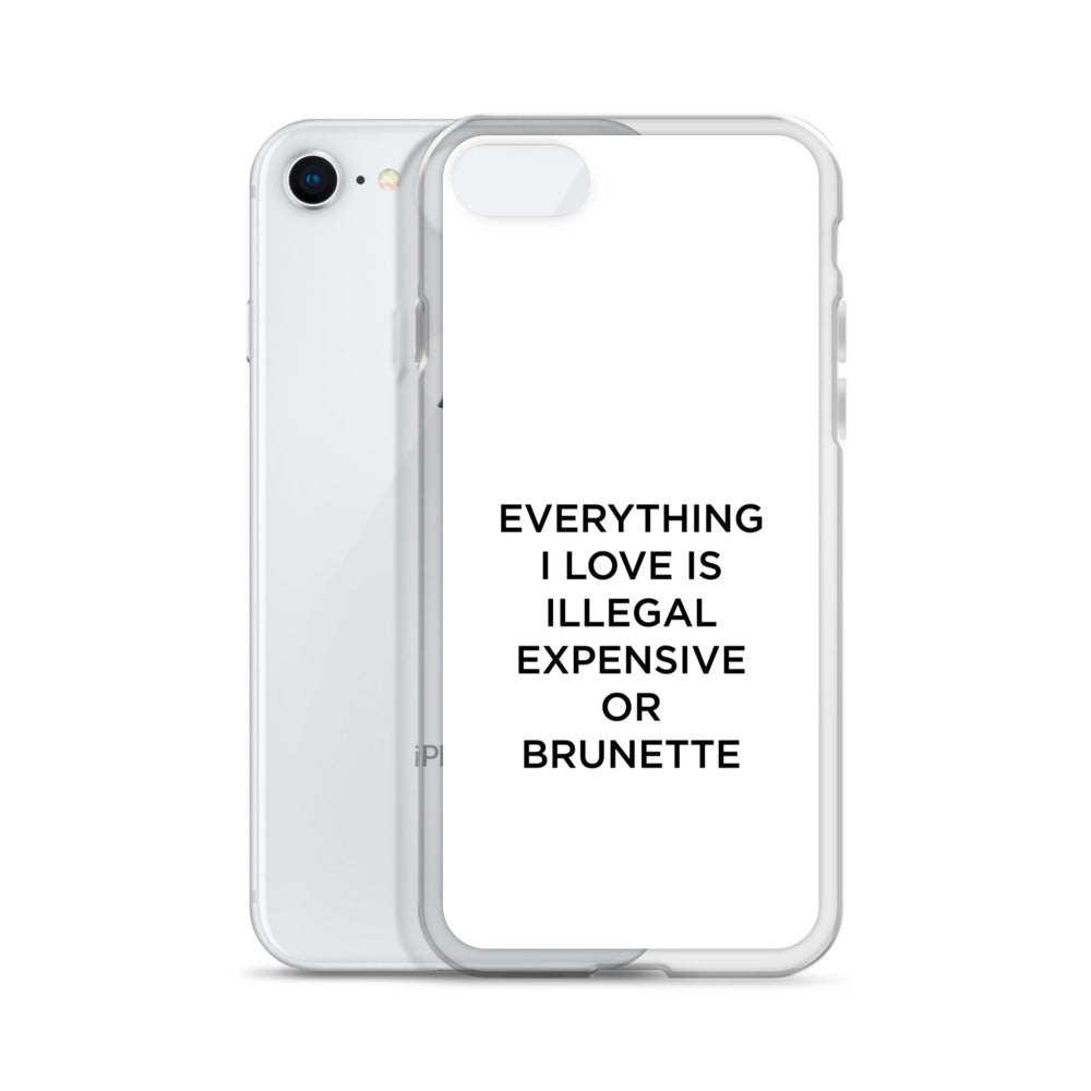 Coque iPhone Everything I love is illegal expensive or brunette - Sedurro