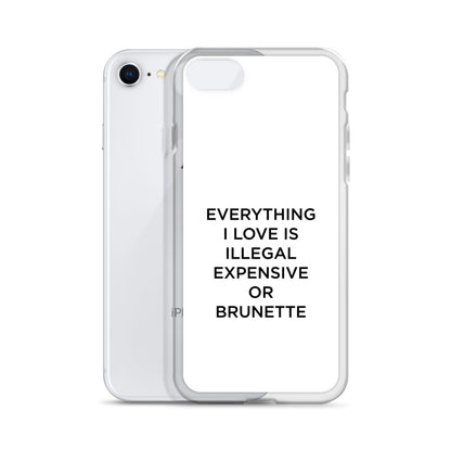 Coque iPhone Everything I love is illegal expensive or brunette - Sedurro