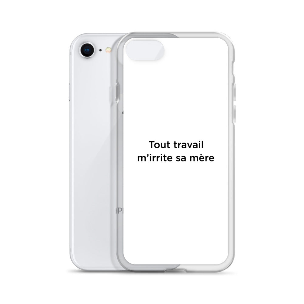 Coque iPhone Tout travail m'irrite sa mère - Sedurro