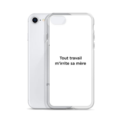 Coque iPhone Tout travail m'irrite sa mère - Sedurro