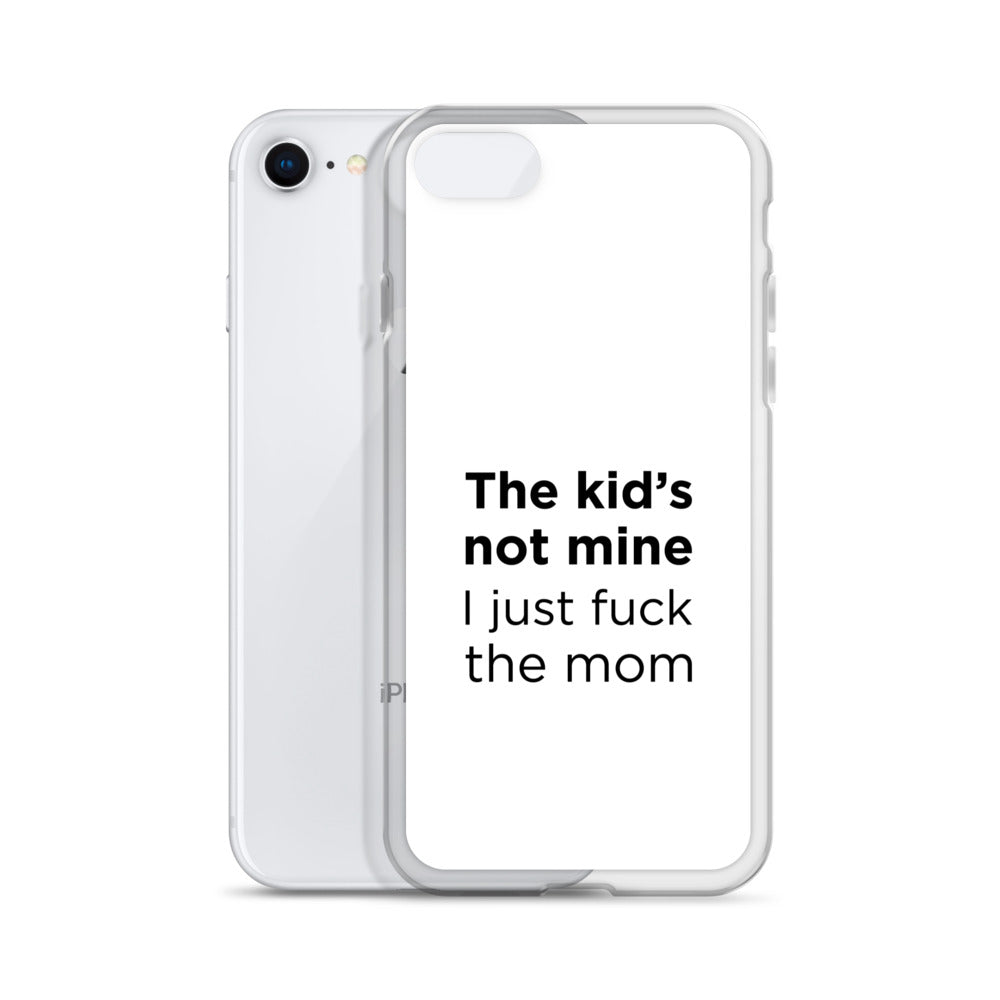 Coque iPhone The kid's not mine I just fuck the mom - Sedurro