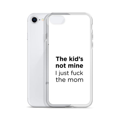 Coque iPhone The kid's not mine I just fuck the mom - Sedurro