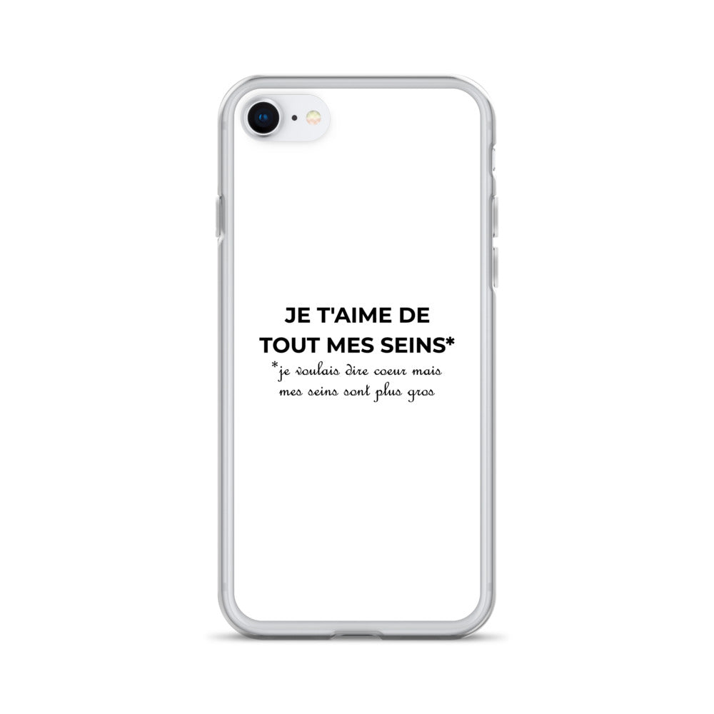 Coque iPhone Je t'aime de tout mes seins je voulais dire cœur mais mes seins sont plus gros iPhone SE - Sedurro