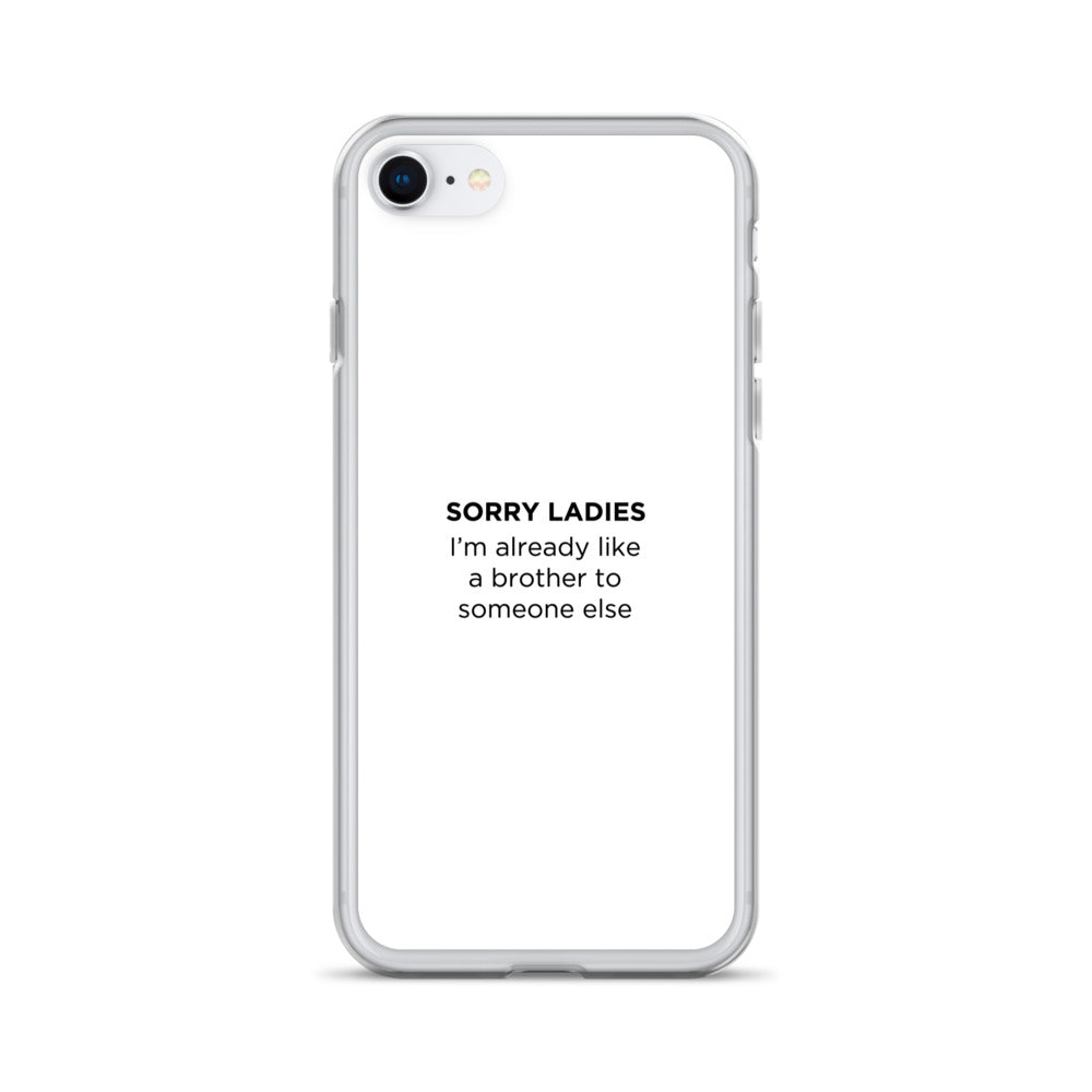 Coque iPhone Sorry ladies I'm already like a brother to someone else - Sedurro