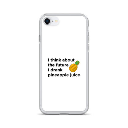 Coque iPhone I think about the future I drank pineapple juice - Sedurro