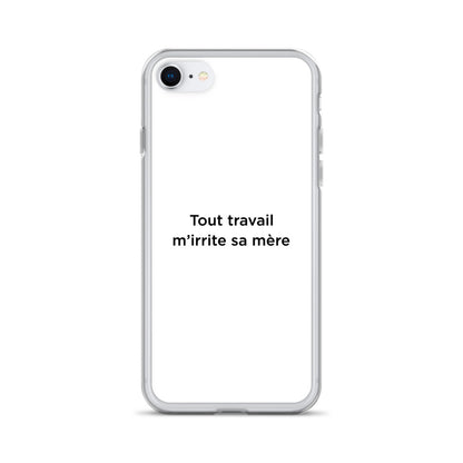 Coque iPhone Tout travail m'irrite sa mère - Sedurro