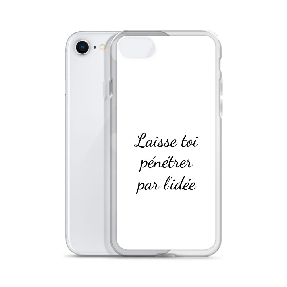 Coque iPhone Laisse toi pénétrer par l'idée - Sedurro