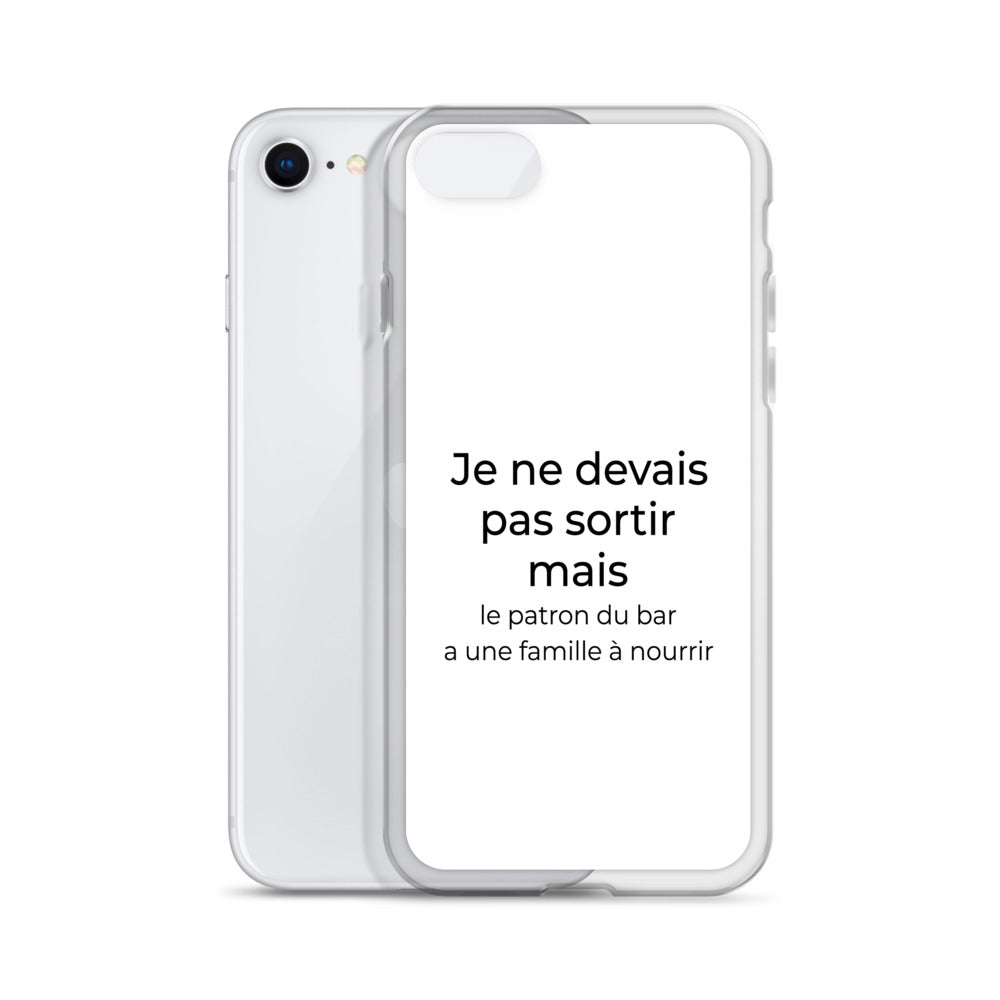 Coque iPhone Je ne devais pas sortir mais le patron du bar a une famille à nourrir - Sedurro