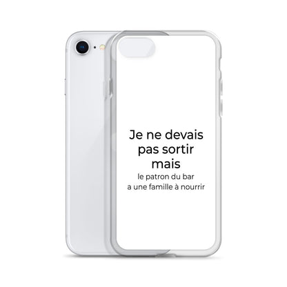 Coque iPhone Je ne devais pas sortir mais le patron du bar a une famille à nourrir - Sedurro