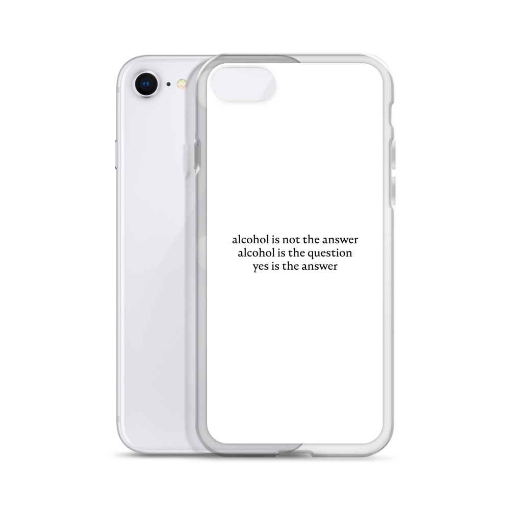 Coque iPhone Alcohol is not the answer alcohol is the question - Sedurro