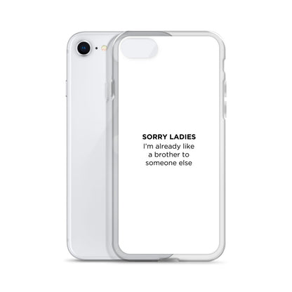 Coque iPhone Sorry ladies I'm already like a brother to someone else - Sedurro