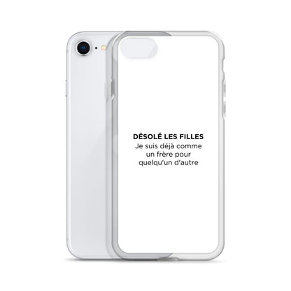 Coque iPhone Désolé les filles Je suis déjà comme un frère pour quelqu'un d'autre - Sedurro