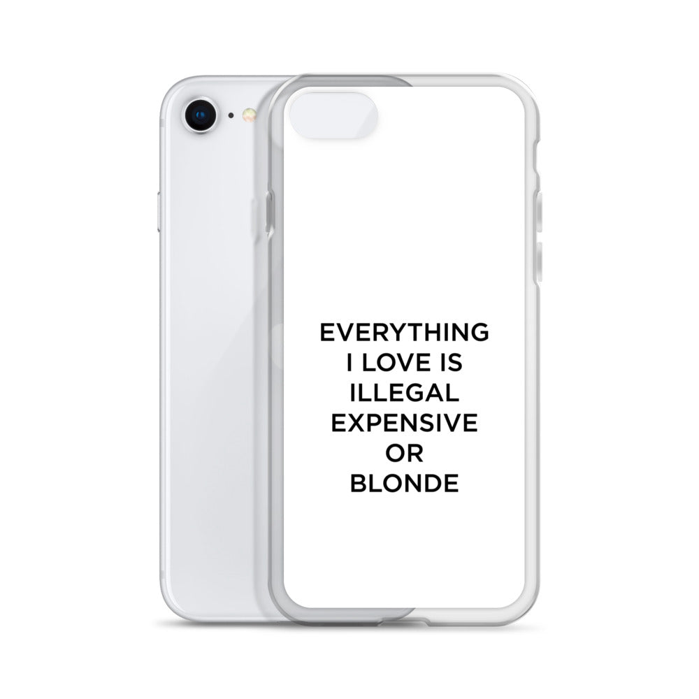 Coque iPhone Everything I love is illegal expensive or blonde - Sedurro