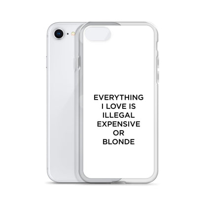 Coque iPhone Everything I love is illegal expensive or blonde - Sedurro