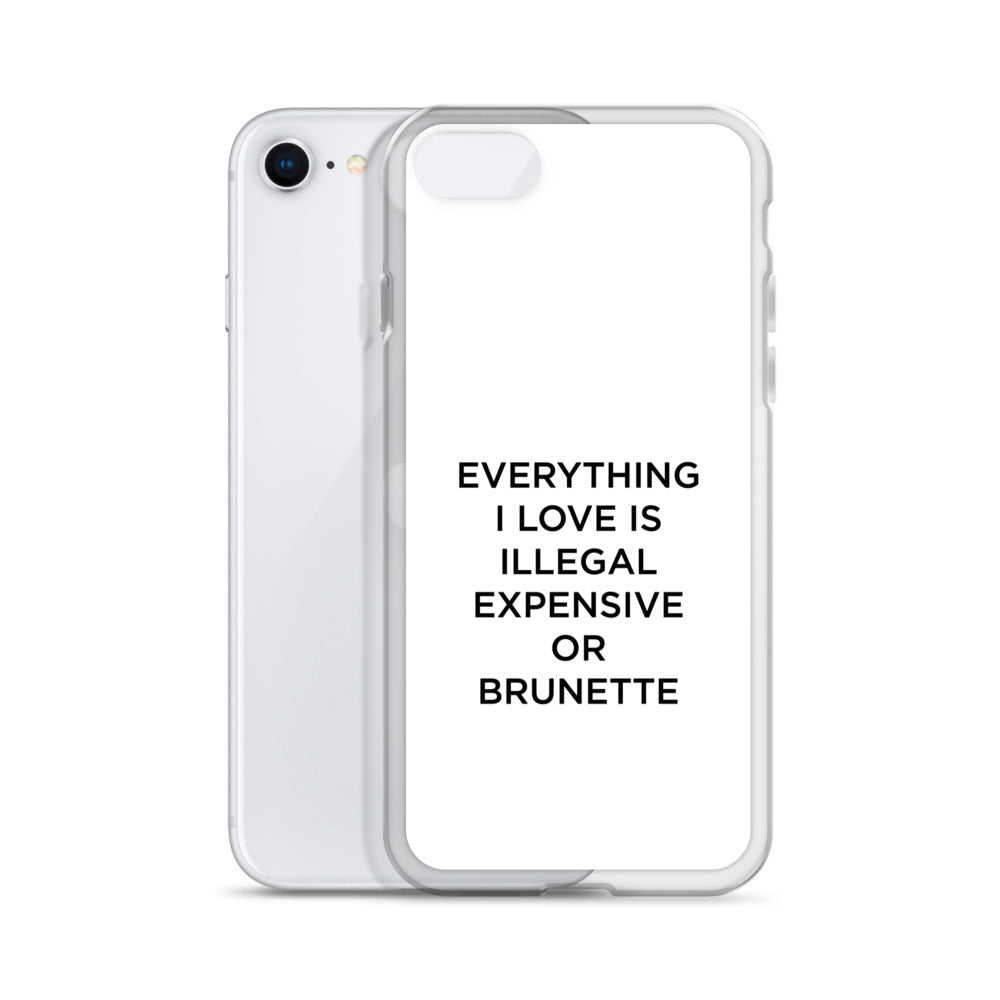 Coque iPhone Everything I love is illegal expensive or brunette - Sedurro
