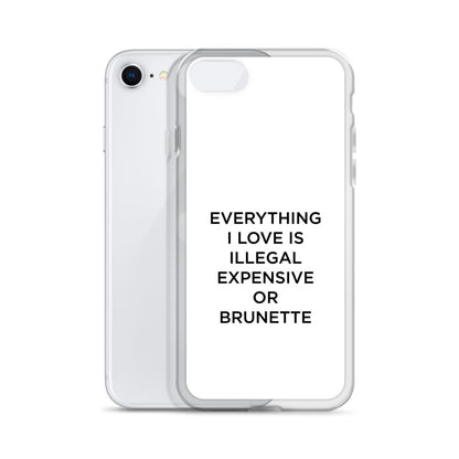 Coque iPhone Everything I love is illegal expensive or brunette - Sedurro