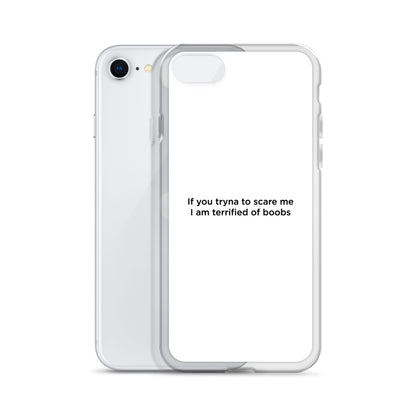 Coque iPhone If you tryna to scare me I am terrified of boobs - Sedurro