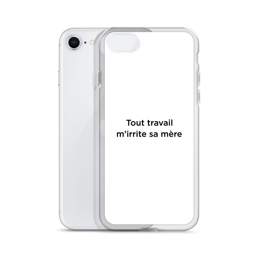 Coque iPhone Tout travail m'irrite sa mère - Sedurro