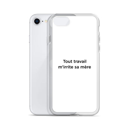 Coque iPhone Tout travail m'irrite sa mère - Sedurro