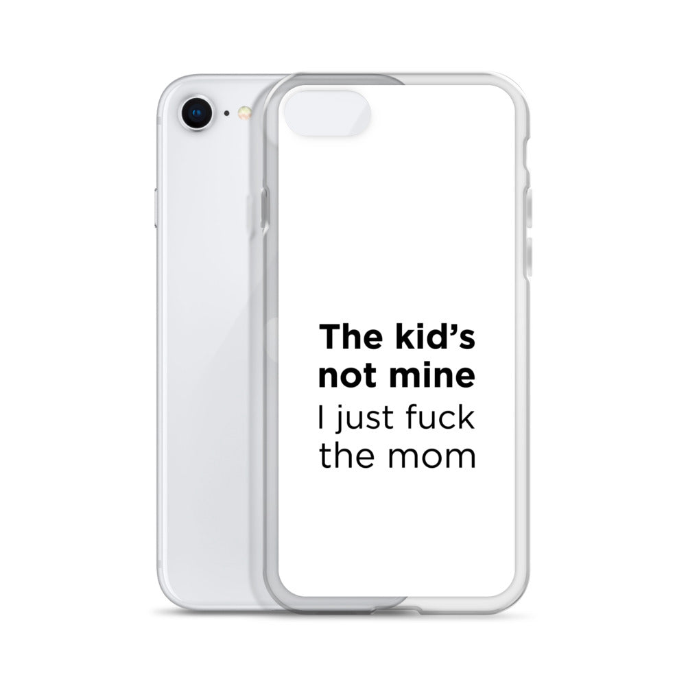 Coque iPhone The kid's not mine I just fuck the mom - Sedurro