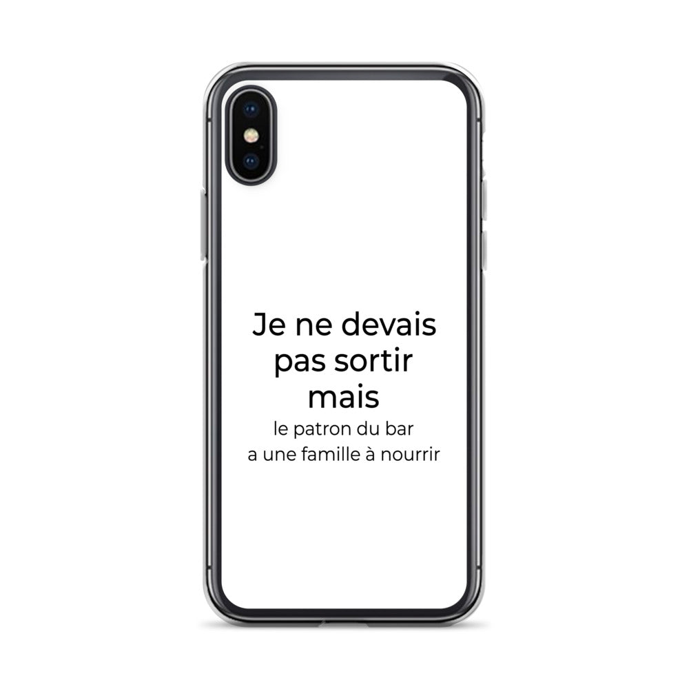 Coque iPhone Je ne devais pas sortir mais le patron du bar a une famille à nourrir iPhone X XS - Sedurro